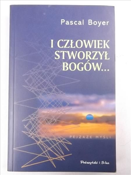 Boyer Pascal - I człowiek stworzył Bogów...