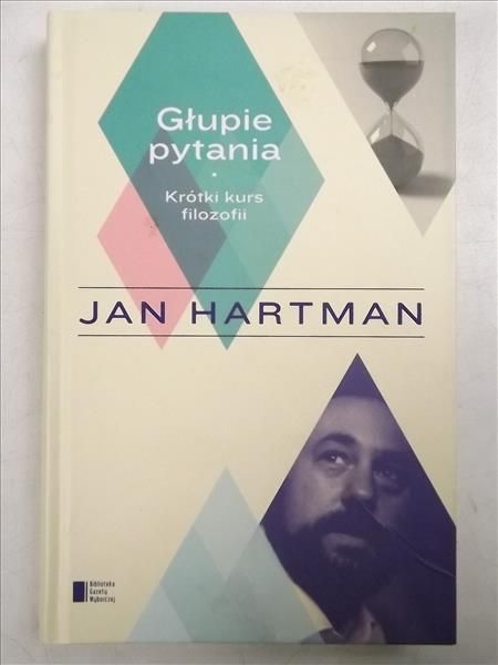 Hartman Jan - Głupie pytania. Krótki kurs filozofii