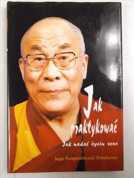 Dalajlama - Jak praktykować. Jak nadać życu sens