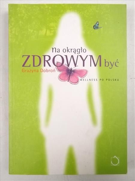 Dobroń Grażyna - Na okrągło zdrowym być