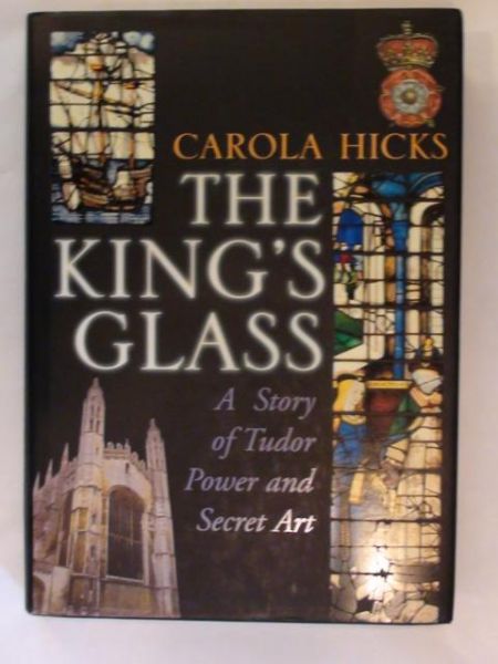 The king's glass - a story of Tudor power and secret art