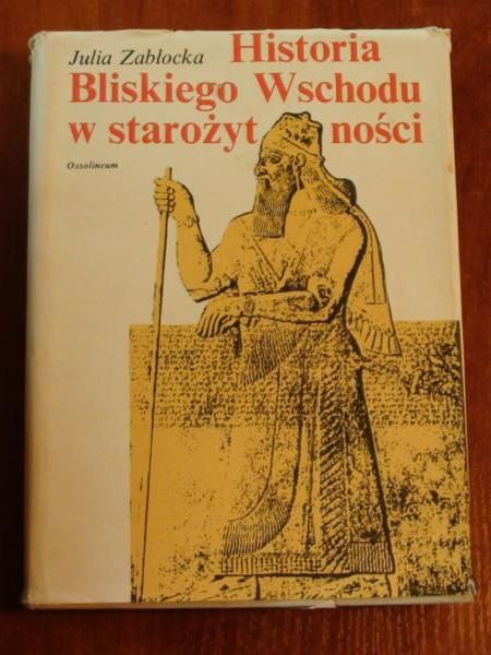 Zabłocka Julia - Historia Bliskiego Wschodu w starożytności