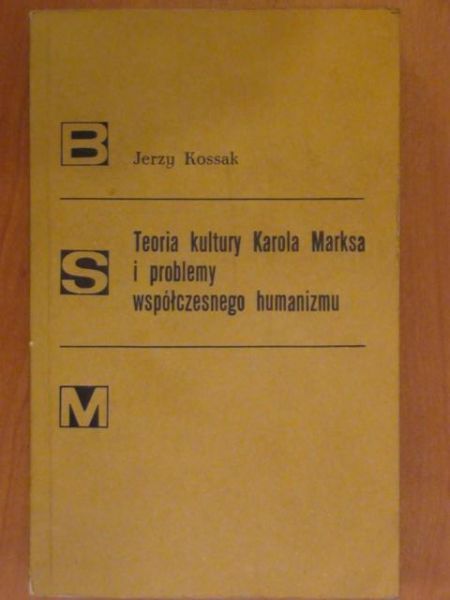 Kossak Jerzy - Teoria kultury Karola Marksa i problemy współczesnego humanizmu