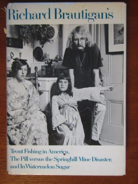 Brautigan's Richard - Trout Fishing in America, The Pill versus the Springhill Mine Disaster, and In Watermelon Sugar