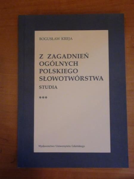 Kreja Bogusław - Z zagadnień ogólnych polskiego słowotwórstwa. Studia