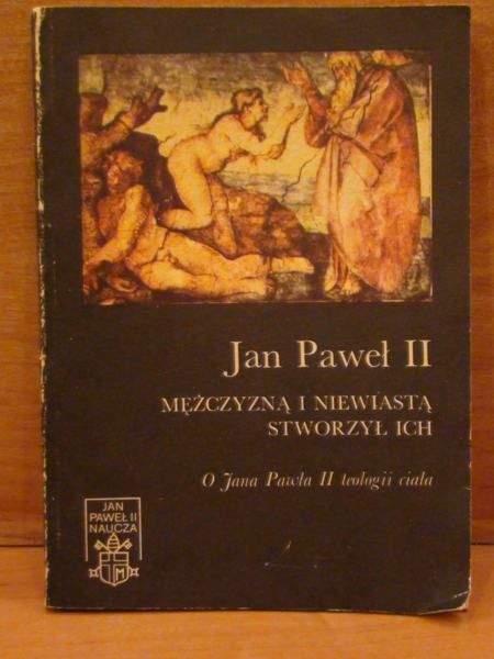 Jan Paweł II - Mężczyzna i niewiastą stworzył ich. O Jana Pawła II teologii ciała