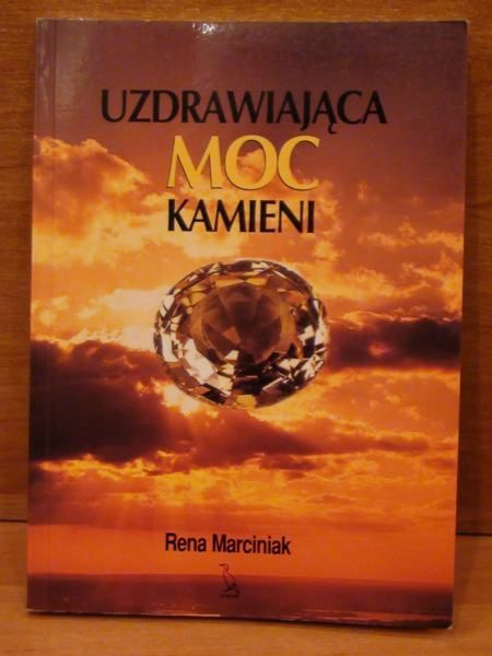 Marciniak Rena - Uzdrawiająca moc kamieni