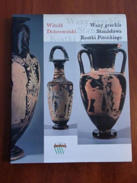 Dobrowolski Witold - Wazy greckie Stanisława Kostki Potockiego
