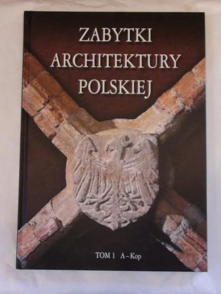 Zabytki architektury Polskiej, Tom 1 A-Kop