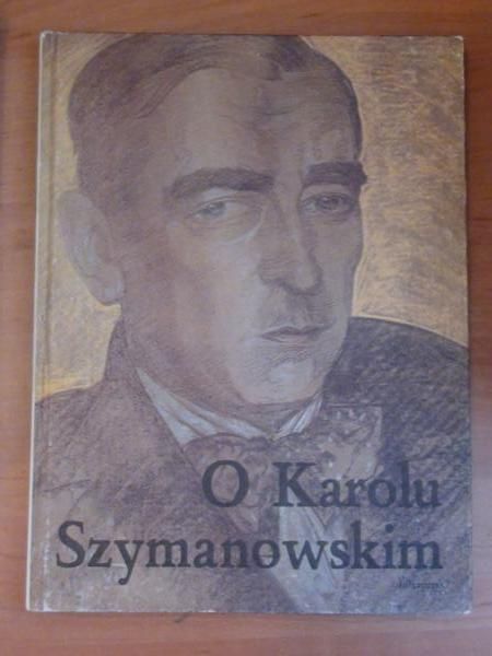 (red.) - O Karolu Szymanowskim. Antologia
