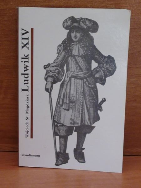 Magdziarz Wojciech S. - Ludwik XIV