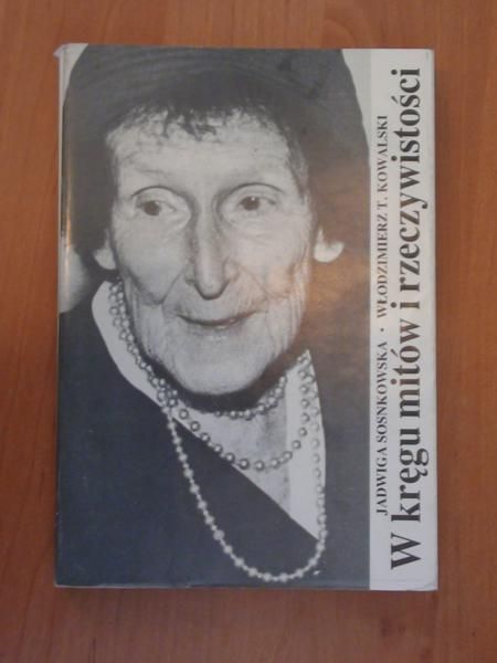 Sosnkowska Jadwiga,   - W kręgu mitów i rzeczywistości