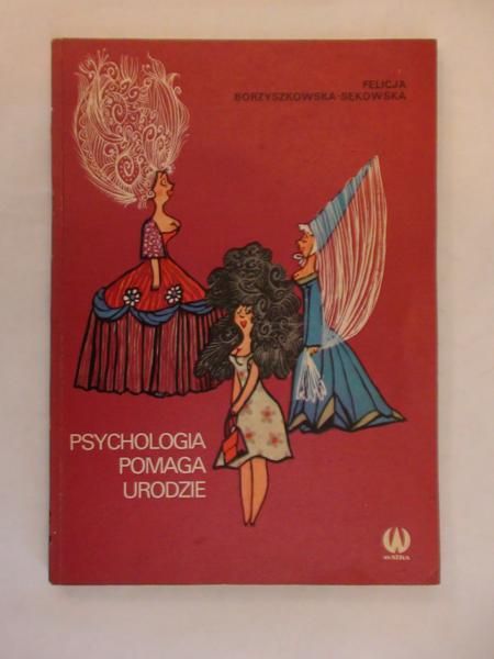Borzyszkowska- Sękowska Felicja - Psychologia pomaga urodzie