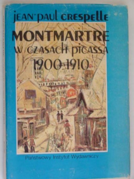 Crespelle Jean Paul - Montmartre w czasach Picassa 1900 - 1910