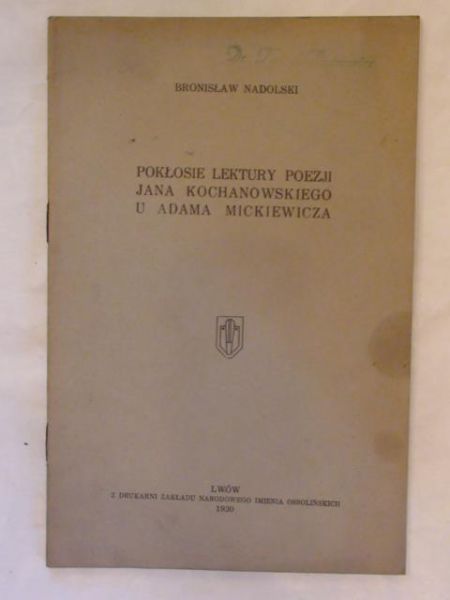 Nadolski Bronisław - Pokłosie lektury poezji Jana Kochanowskiego u Adama Mickiewicza 1930r.