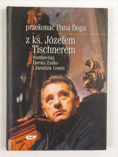 Gowin Jarosław - Przekonać Pana Boga z ks. Jozefem Tischnerem rozmawiają   i Jarosław Gowin