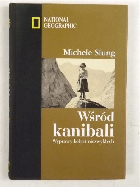 Slung Michele - Wśród kanibali. Wyprawy kobiet niezwykłych