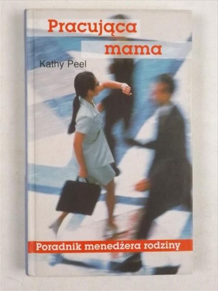 Pracująca mama. Poradnik menadżera rodziny