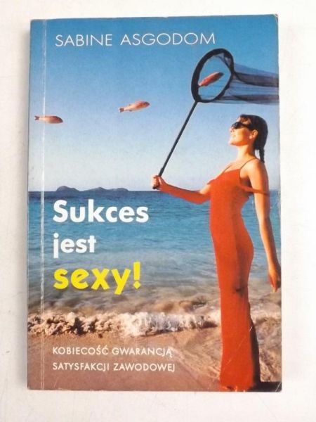 Asgodom Sabine  - Sukces jest sexy!