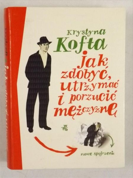 Jak zdobyć, utrzymać i porzucić mężczyznę. Nowe spojrzenie
