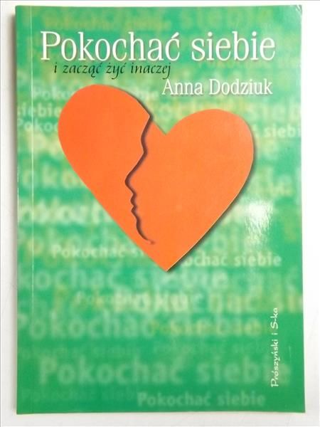 Dodziuk Anna - Pokochać siebie i zacząć żyć inaczej.