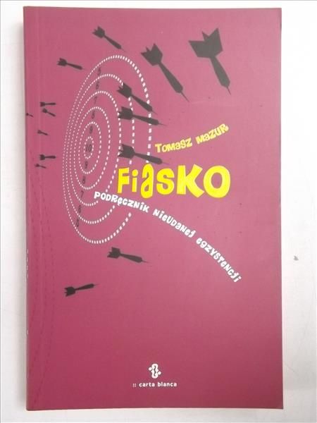 Mazur Tomasz - Fiasko. Podręcznik nieudanej egzystencji.