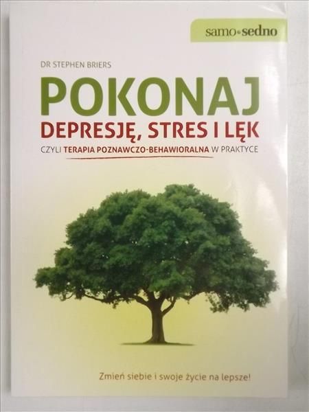 Briers Stephen - Pokonaj depresję, stres i lęk czyli terapia poznawczo-behawioralna w praktyce
