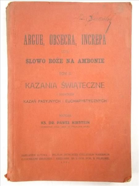 Kirstein Paweł - Argue, obsecra, increpa czyli słowo Boże na ambonie Tom II, 1931 r.