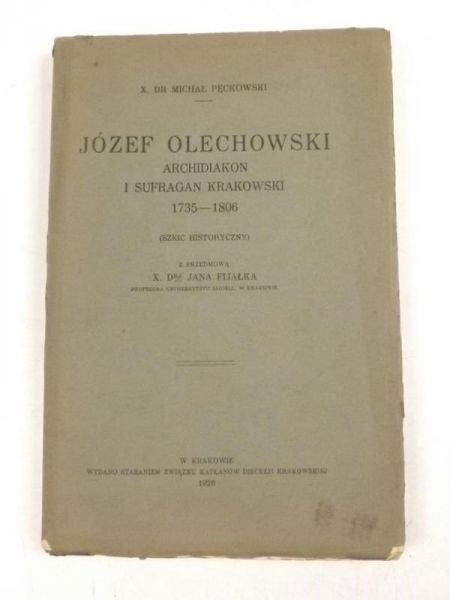 Józef Olechowski . Archidiakon i sufragan krakowski 1735-1806 (Szkic historyczny). 1926 r.