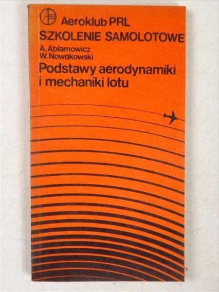 Abłamowicz A., Nowakowski W. - Podstawy aerodynamiki i mechaniki lotu
