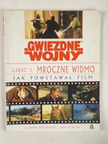 Bouzereau Laurent, Duncan Jody - Gwiezdne wojny, Część I Mroczne Widmo. Jak powstawał film