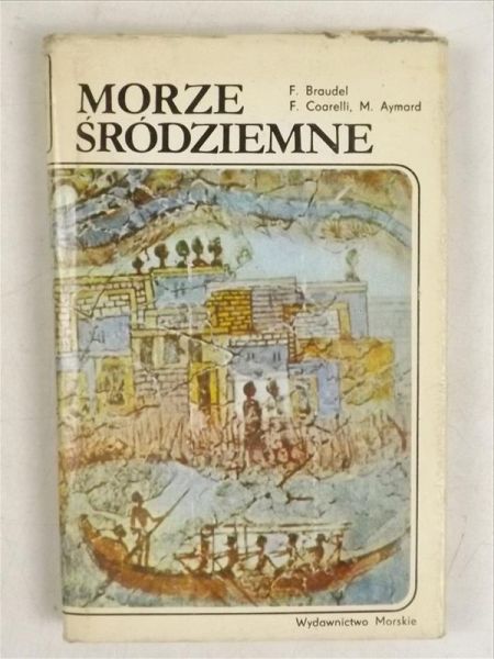 Braudel Fernand - Morze Śródziemne. Region i jego dzieje