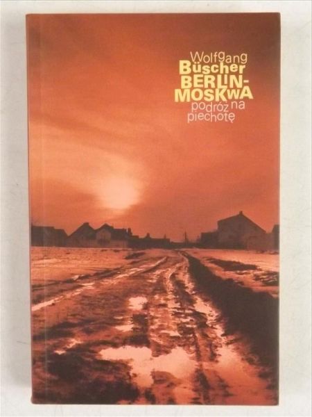 Busher Wolfgang - Berlin - Moskwa podróż na piechotę