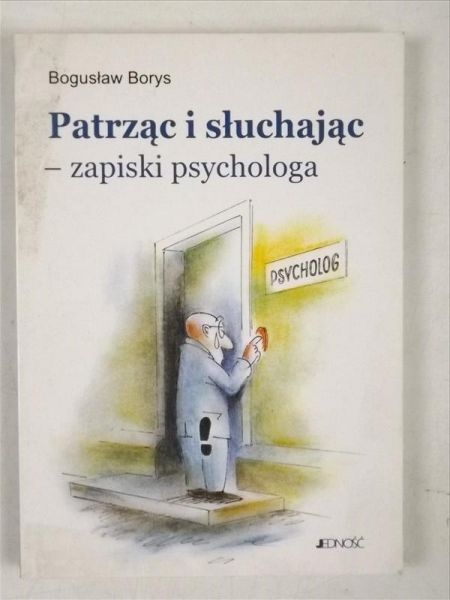 Borys Bogusław - Patrząc i słuchając - zapiski psychologa