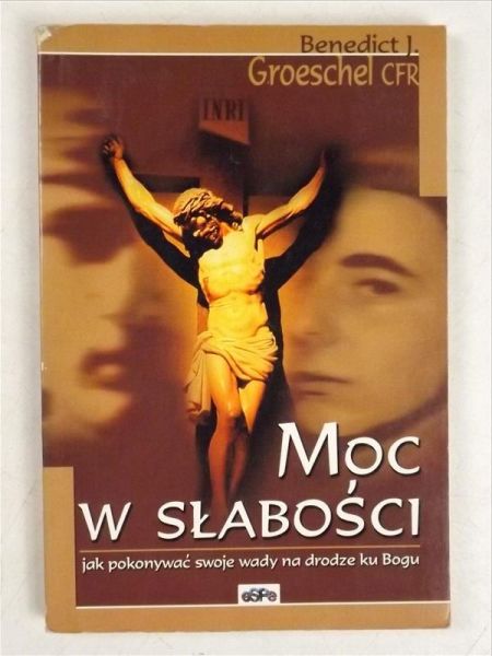 Moc w słabości. Jak pokonywać swoje wady na drodze ku Bogu