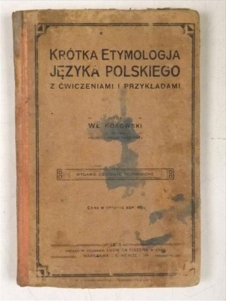 Krótka etymologia języka polskiego z ćwiczeniami i przykładami, 1915 r.