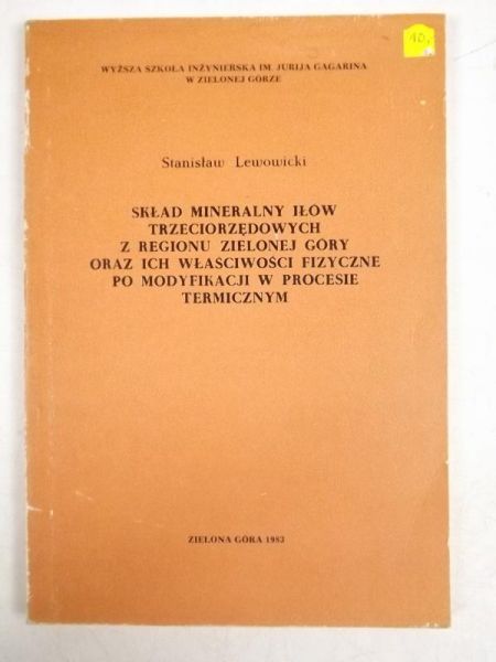 Lewowicki Stanisław - Skład mineralny iłów trzeciorzędowych z regionu Zielonej Góry oraz ich właściwości fizyczne po modyfikacji w procesie termicznych
