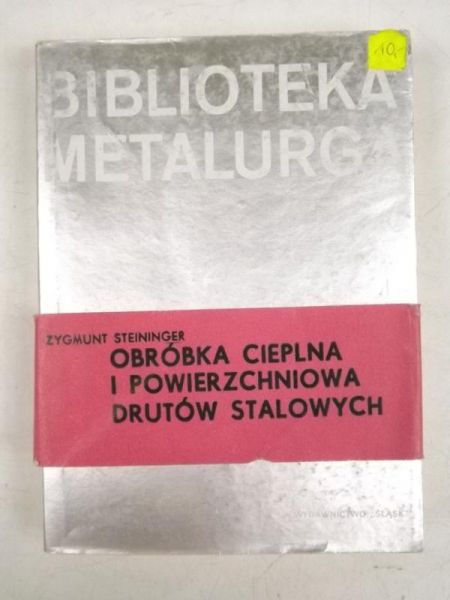 Steininger Zygmunt - Obróbka cieplna i powierzchniowa drutów stalowych
