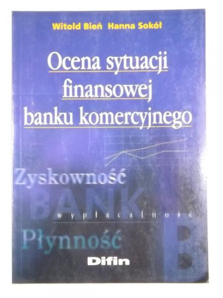 Bień Witold, Sokół Hanna - Ocena sytuacji finansowej banku komercyjnego