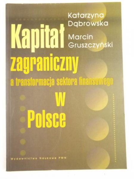 Dąbrowska Katarzyna,  Marcin - Kapitał zagraniczny a transformacja sektora finansowego w Polsce