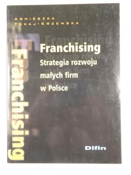 Franchising. Strategia rozwoju małych firm w Polsce
