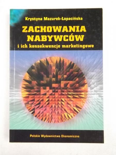 Mazurek Łopacińska Krystyna - Zachowania nabywców i ich konsekwencje marketingowe