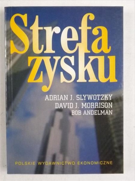 Slywotzky Adrian J. - Strefa zysku. Strategiczne modele działalności