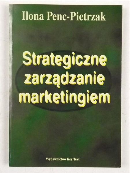 Penc - Pietrzak Ilona - Strategiczne zarządzani marketingiem