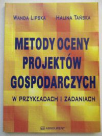 Metody oceny projektów gospodarczych w przykładach i zadaniach