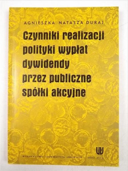 Duraj Agnieszka - Czynniki realizacji polityki wypłat dywidendy przez publiczne spółki akcyjne