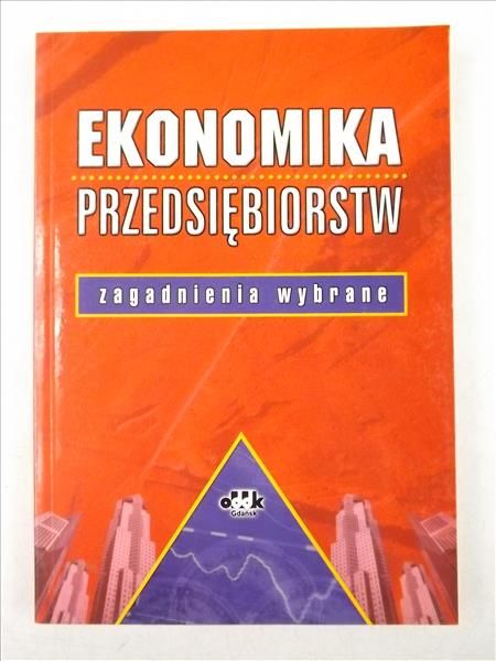 Ekonomika przedsiębiorstw. Zagadnienia wybrane