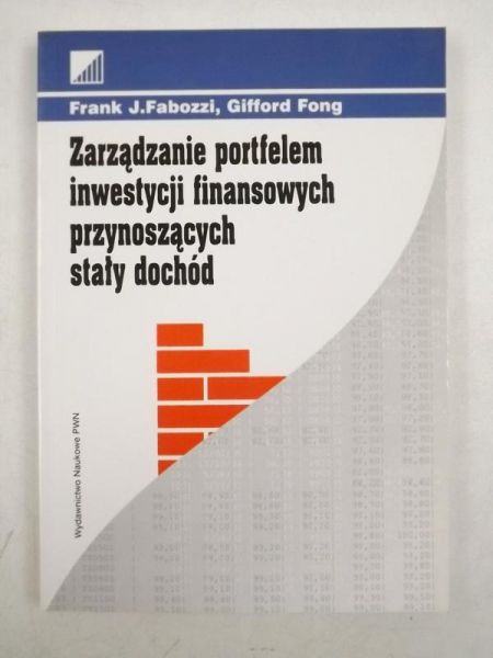 Fabozzi Frank J.,   - Zarządzanie portfelem inwestycji finansowych przynoszących stały dochód