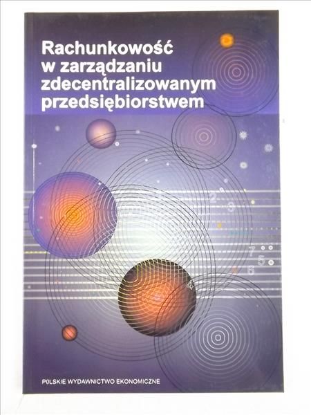 Nowak Edward - Rachunkowość w zarządzaniu zdecentralizowanym przedsiębiorstwem