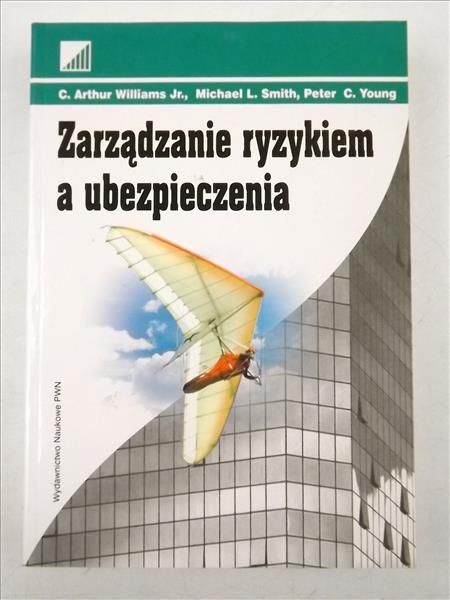 Williams  Arthur, Smith Michael L.,    - Zarządzanie ryzykiem a ubezpieczenia